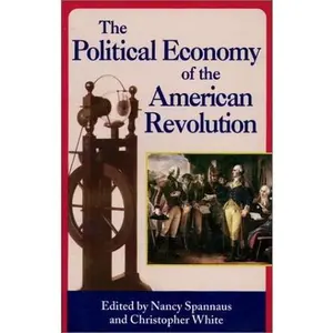 USED-The political economy of the American Revolution by Nancy Spannaus (Paperback)