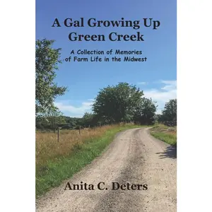 USED-A Gal Growing Up Green Creek: A Collection of Memories of Farm Life in the Midwest by Deters, Anita C. (Paperback)