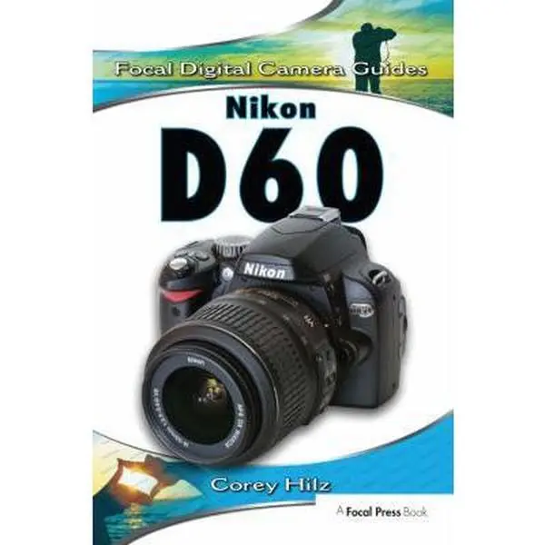 Used Book - Nikon D60 Camera Guide by Corey Hilz (Paperback, English) - Includes Tips for Lenses, Focal Settings, Memory Management & Camera Settings