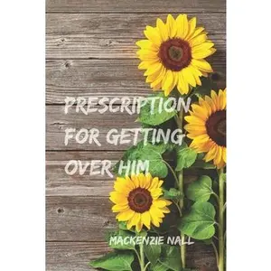 USED-Prescription for Getting Over Him: The steps you need to get you through this breakup by Nall, MacKenzie (Paperback)