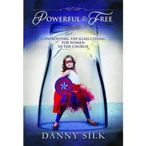 USED-Powerful And Free: Confronting The Glass Ceiling For Women In The Church by Danny Silk (Paperback)
