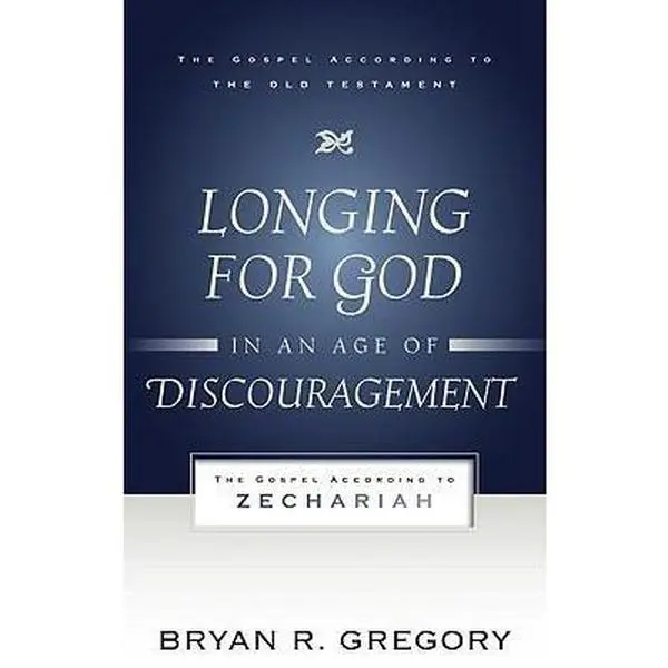 USED-Longing for God in an Age of Discouragement: The Gospel According to Zechariah by Gregory, Bryan R. (Paperback)