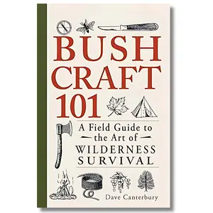 Bushcraft 101: A Field Guide to the Art of Wilderness Survival (Bushcraft Survival Skills Series),Survival Guide for Off-Grid Living Survivalist Expert Survivability