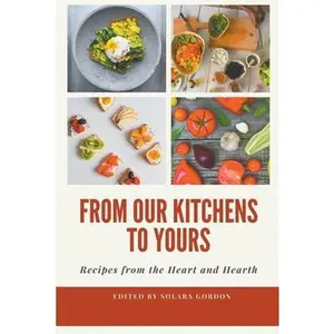 USED-From Our Kitchens to Yours: Recipes from the Heart and Hearth by Gordon, Solara (Paperback)