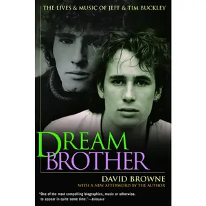 Dream Brother: The Lives and Music of Jeff and Tim Buckley by David Browne [Paperback Book]
