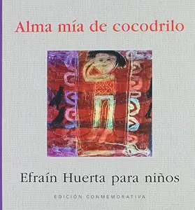 USED-ALMA MIA DE COCODRILO. EDICION CONMEMORATIVA by Efraín Huerta (Paperback)