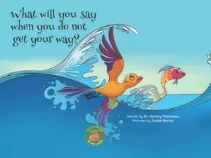 USED-What will you say when you do not get your way? (Little Readers and Leaders Rwanda) by Melany Rabideau (Paperback)
