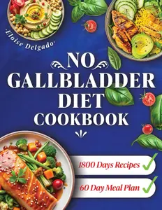 No Gallbladder Diet Cookbook: 1800 Days of Essential Recipes for Optimal Digestion and Everyday Health Post-Surgery with a 60-Day Meal Plan Paperback