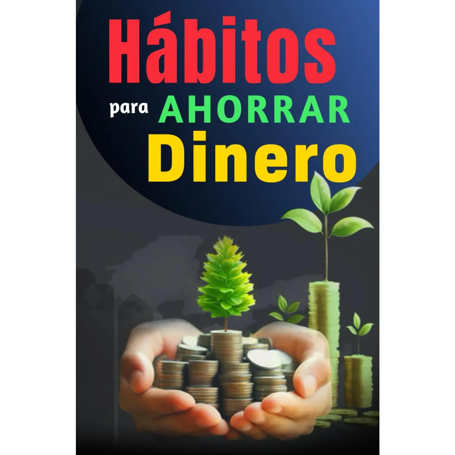 Hábitos Para Ahorrar Dinero: Libro de Superación Personal en Español para Administrar las Finanzas (Spanish Edition)