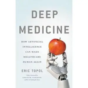 USED-Deep Medicine: How Artificial Intelligence Can Make Healthcare Human Again by Topol, Eric (Hardcover)