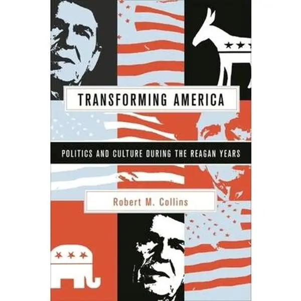 USED-Transforming America: Politics and Culture in the Reagan Years by Collins, Robert M. (Hardcover)