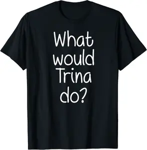 What Would TRINA Do Funny Personalized Name Women Gift Idea T-Shirt - Wesleylaird Shop 66B08KGQKVJK