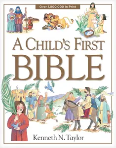 A Child's First Bible by Kenneth N. Taylor - Over 1,000,000 in Print - Illustrated Children's Bible