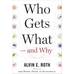 USED-Who Gets What ? and Why: The New Economics of Matchmaking and Market Design by Alvin E. Roth (Hardcover)