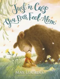 Just in Case You Ever Feel Alone -- Max Lucado, Hardcover