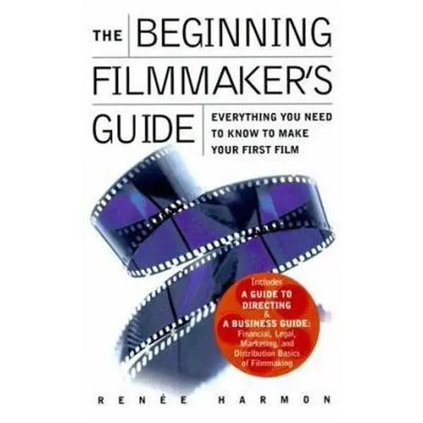 USED-The Beginning Filmmaker's Guide: Everything You Need to Know to Make Your First Film by Renee Harmon (Hardcover)