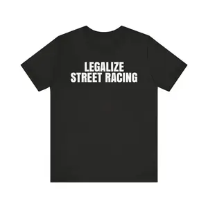 Legalize Street Racing Shirt, Illegal Racing Shirt, Grudge Races Shirt, Funny Meme Shirt, Sarcastic Shirt, Drag Racing Shirt, Adult funny T-shirt, Gift for Woman and Man