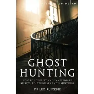 USED-A Brief Guide to Ghost Hunting: How to Investigate Paranormal Activity from Spirits and Hauntings to Poltergeists (Brief Histories) by Leo Ruickbie (Paperback)
