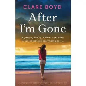 After I'm Gone: An absolutely addictive emotional family drama with a heartbreaking twist -- Clare Boyd, Paperback