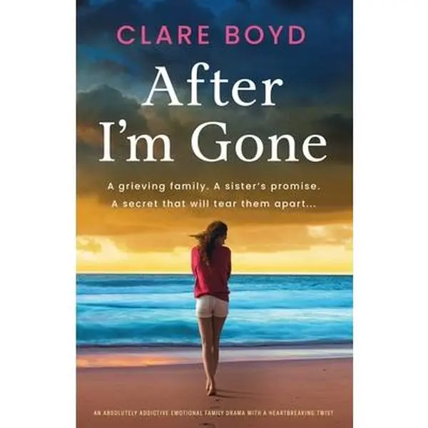 After I'm Gone: An absolutely addictive emotional family drama with a heartbreaking twist -- Clare Boyd, Paperback