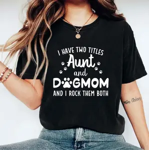 I Have Two Titles Aunt And Dog Mom And I Rock Them Both T-shirt, Auntie Cute Shirt, Dog Mom Cute Gift, Dog Owner Aunt T-shirt, New Auntie Shirt, Aunt Birthday Gift