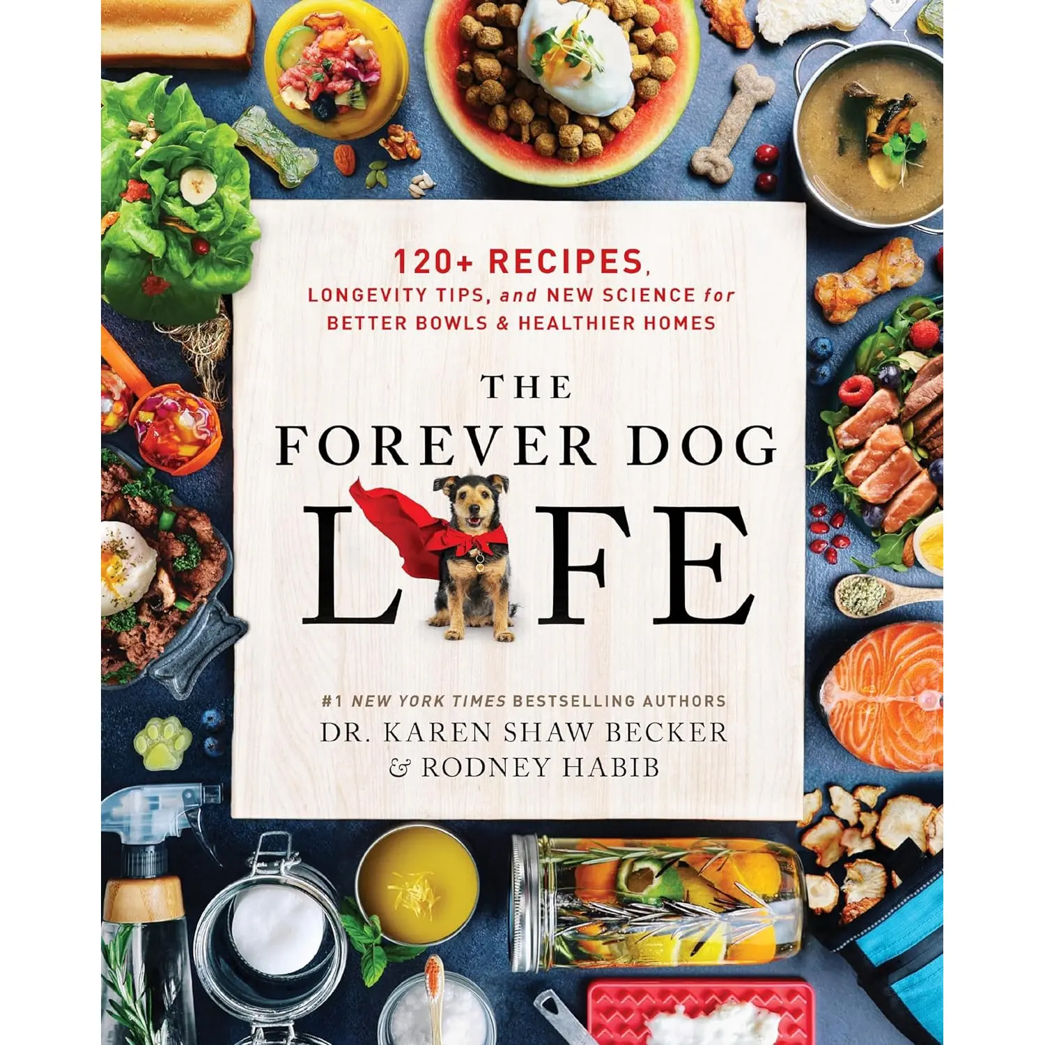 The Forever Dog Life: 120+ Recipes, Longevity Tips, and New Science for Better Bowls and Healthier Homes Hardback Book2024