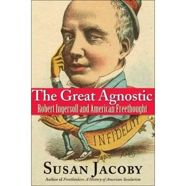 USED Book - The Great Agnostic: Robert Ingersoll and American Freethought by Susan Jacoby (Hardcover) - english