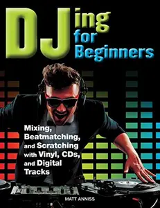 USED-DJing for Beginners: Mastering, Mixing, Sequencing, Beatmatching, and Equalising by Matt Anniss (Paperback)