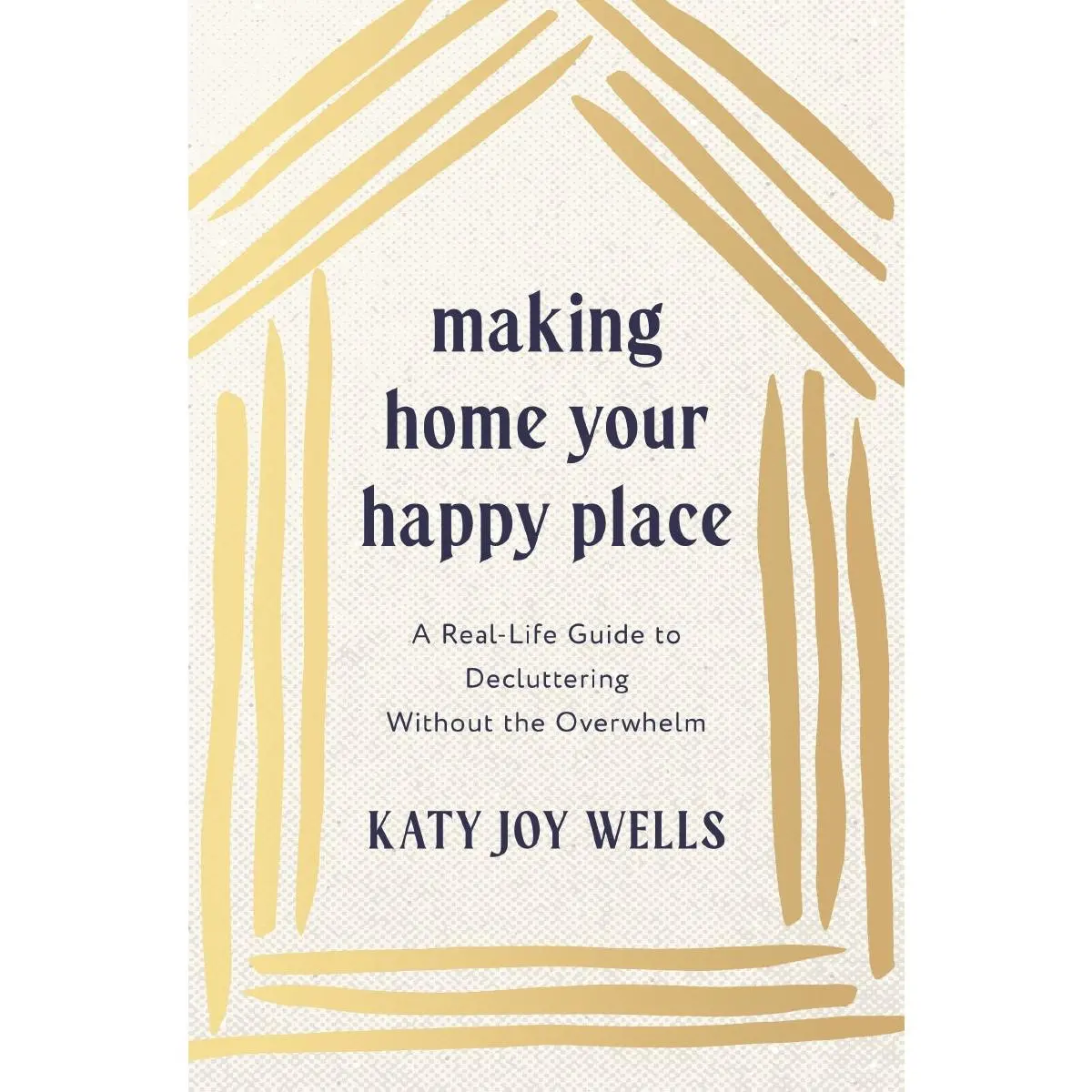 Making Home Your Happy Place: A Real-Life Guide to Decluttering Without the Overwhelm