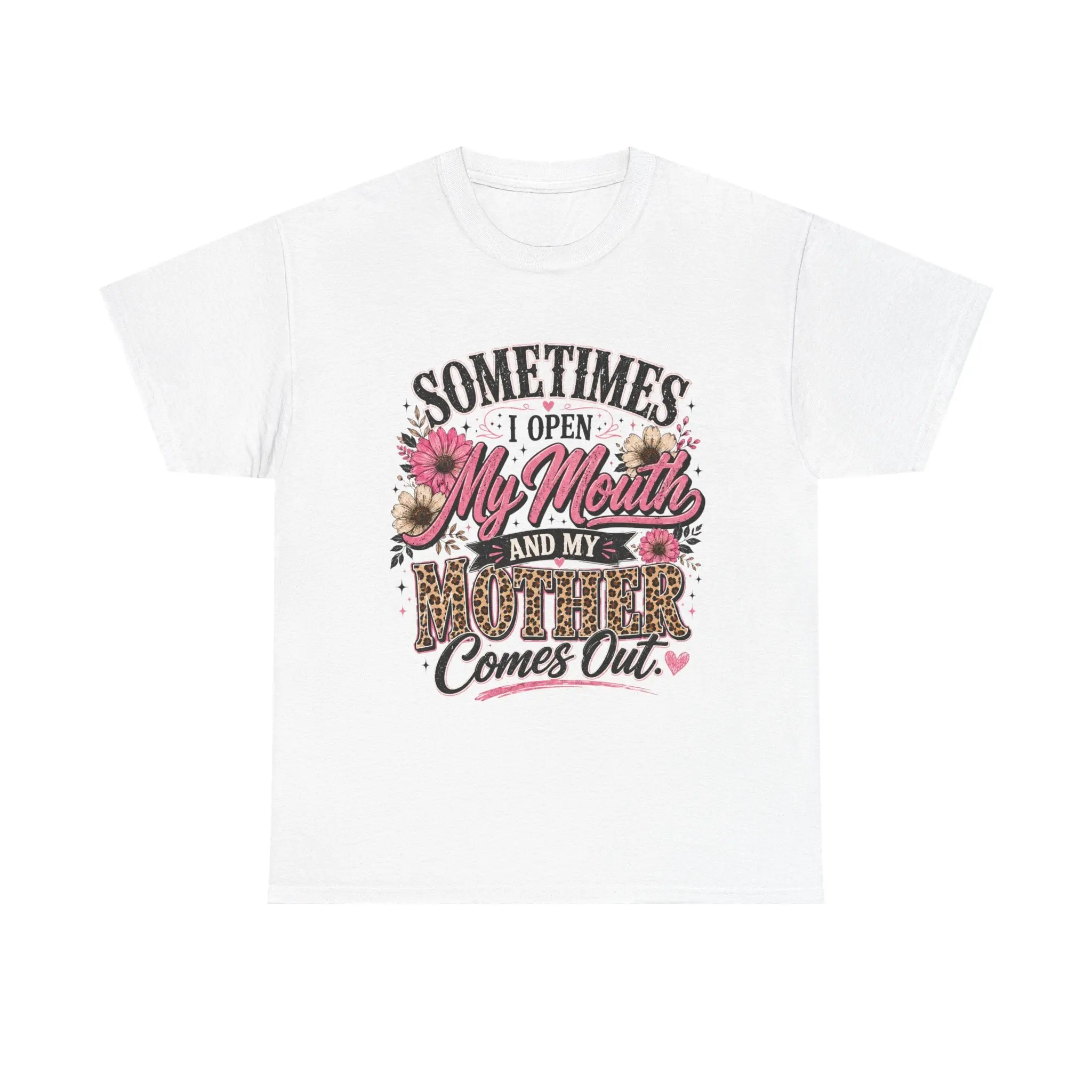 Funny mom shirt - sometimes I open my mouth and my mother comes out