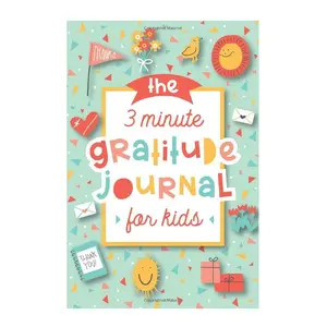 The 3 Minute Gratitude Journal for Kids: A Journal to Teach Children to Practice Gratitude and Mindfulness