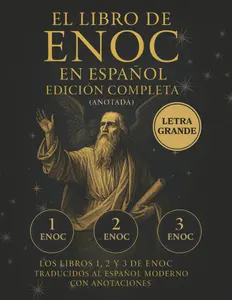 El Libro de Enoc en Español – Edición Completa en LETRA GRANDE (Anotada): Los libros 1, 2 y 3 de Enoc traducidos al español moderno con anotaciones (Spanish Edition)