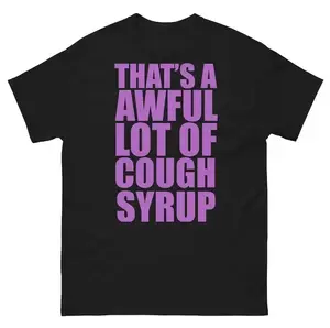 100% Cotton That's A Awful Lot Of Cough Syrup T-Shirt, Funny lean meme,, Adult funny T-shirt, Gift for Woman and Man