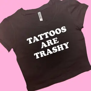 Tattoos Are Trashy SNUG FIT Baby tee crop top Cute Baby tee crop top Graphic Top Gift For Her Y2K Baby tee crop top Gift for friend Y2K Baby Tee