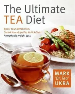 USED-The Ultimate Tea Diet: How Tea Can Boost Your Metabolism, Shrink Your Appetite, and Kick-Start Remarkable Weight Loss by Mark Ukra (Hardcover)