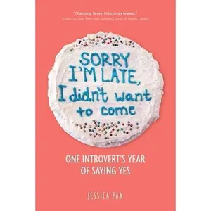 USED-Sorry I'm Late, I Didn't Want to Come: One Introvert's Year of Saying Yes by Pan, Jessica (Paperback)