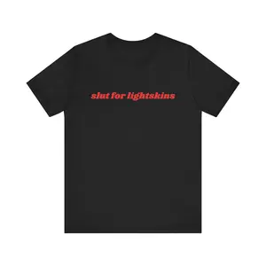 Slut For Lightskins Shirt, Funny Tee, Edgy Humor Shirt, Sarcastic Tee, Gift for Him, Unisex Shirt, Party Shirt, Bold Humor Tee, Cheeky Shirt