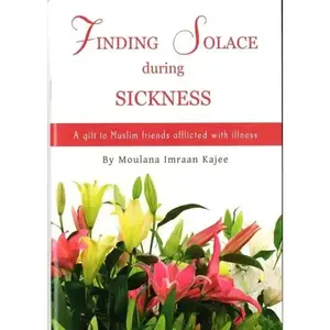 Finding Solace During Sickness: A Gift To Muslim Friends Afflicted With Illness