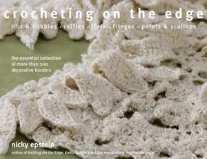 USED-Crocheting on the Edge: Ribs & Bobbles, Ruffles, Flora, Fringes, Points & Scallops: The Essential Collection of More Than 200 Decorative Borde by Epstein, Nicky (Hardcover)