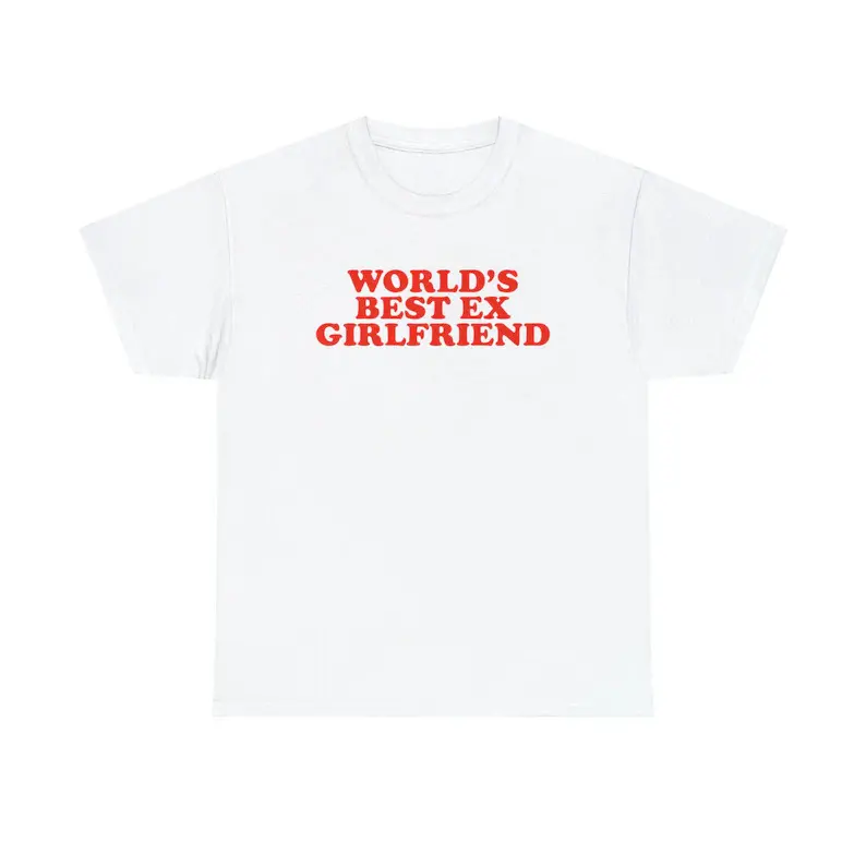 World's Best Ex Girlfriend Unisex Heavy Cotton Tee Y2K Funny Sarcastic Sassy Witty Quote for Girls Women Couples Romantic Meme Viral TikTok, Adult funny T-shirt, Gift for Woman and Man