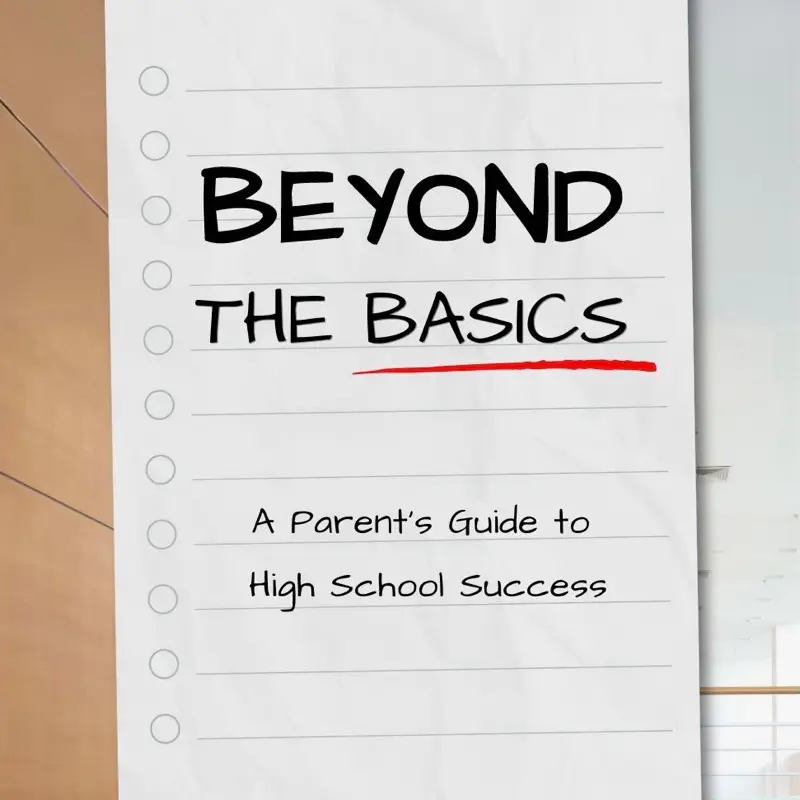 Beyond The Basics: A Parents’ Guide to High School Success
