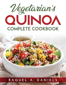 Vegetarian's Quinoa: Complete Cookbook by Raquel a Daniels (Paperback) - Used