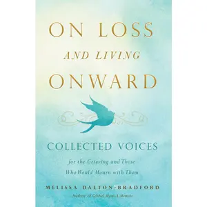USED Book - On Loss and Living Onward: Collected Voices for the Grieving and Those Who Would Mourn with Them by Dalton-Bradford, Melissa (Paperback) - english