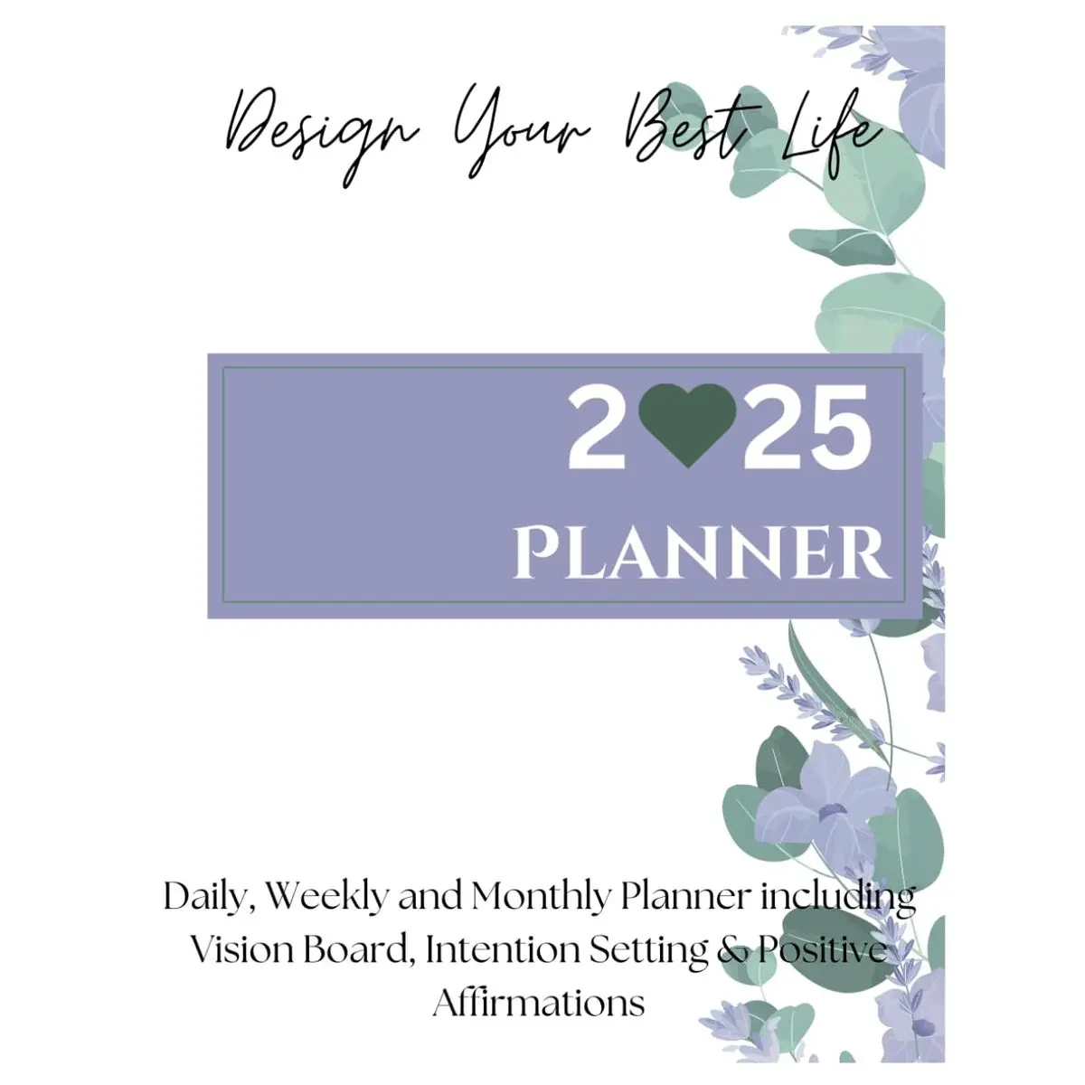 2025 Planner - Weekly and Monthly Planner: Vision board, goal and intention setting and daily positive affirmations to Design your Best Life this year Paperback – December 30, 2024