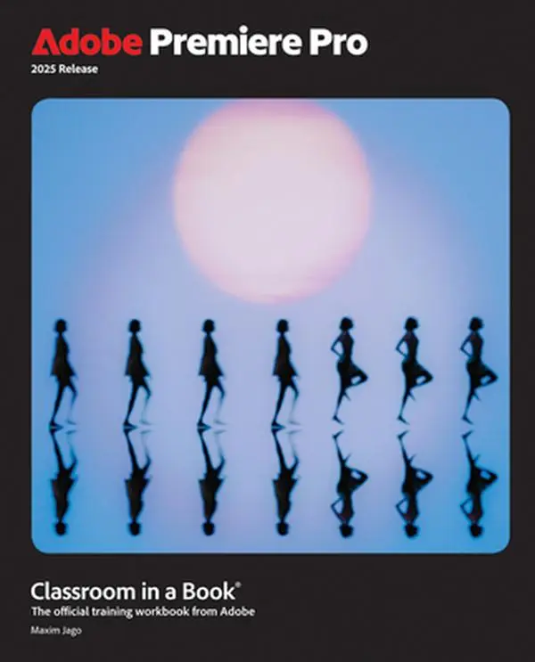 Adobe Premiere Pro Classroom in a Book 2025 Release -- Maxim Jago, Paperback