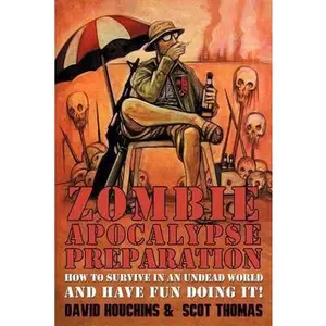 USED-Zombie Apocalypse Preparation: How to Survive in an Undead World and Have Fun Doing It! by David Houchins (Paperback)