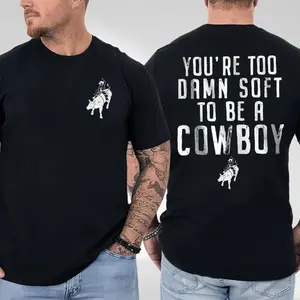You're Too Damn Soft To Be A Cowboy T-Shirt for Men, Funny Western Attitude Graphic Tee, Country Boy Ranch Life Shirt, Outlaw Cowboy Apparel Gift