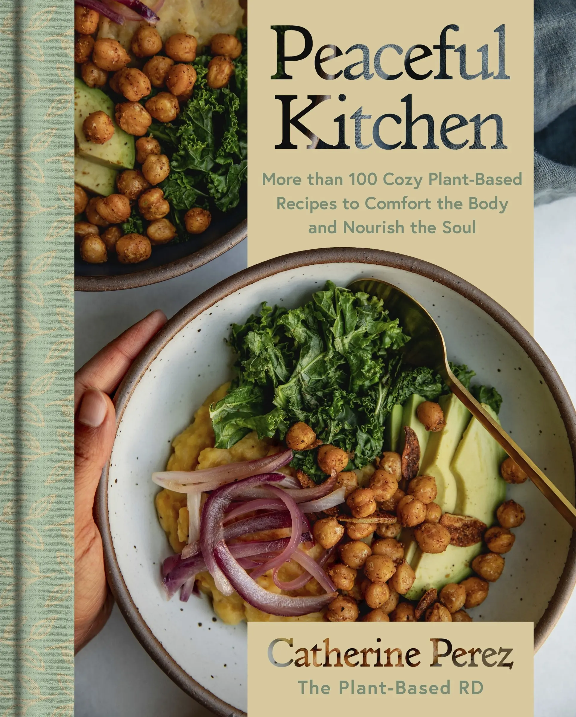 Peaceful Kitchen: More than 100 Cozy Plant-Based Recipes to Comfort the Body and Nourish the Soul by Catherine Perez [Hardback Book]