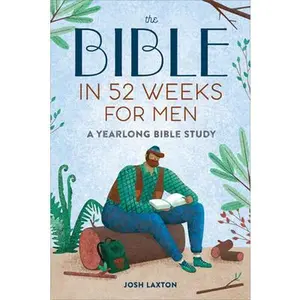 The Bible in 52 Weeks for Men: A Yearlong Bible Study -- Josh Laxton, Paperback