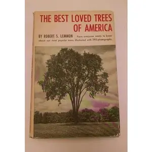 USED-The best loved trees of America;: Intimate close-ups of their year-round traits by Robert S. Lemmon (Hardcover)